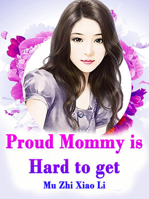 Proud Mommy is Hard to get